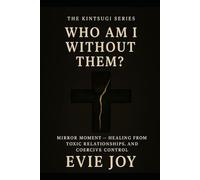 Who Am I Without Them?: Mirror Moment - Healing from Toxic Relationships and Coercive Control