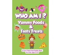 Who Am I? Yummy Foods & Tasty Treats: A Fun-Filled Food Riddle Book for Kids Ages 5-10