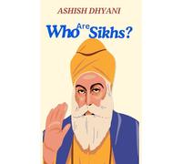 Who are Sikhs?: Sikhism | Five Ks | Khalsa | Religion | Facts about Sikhism | Sikh Practices | Sikhism beliefs and practices | Langar Sikhism | Faith