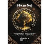 Who Are You?: A reflective workbook to guide your journey to wholeness with mindful prompts, transformative exercises, and inspiring quotes