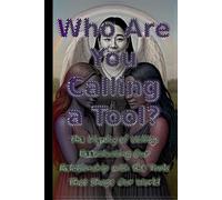 Who Are You Calling a Tool?: The Dignity of Utility: Reevaluating Our Relationship with the Tools That Shape Our World