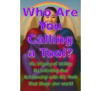 Who Are You Calling a Tool?: The Dignity of Utility: Reevaluating Our Relationship with the Tools That Shape Our World