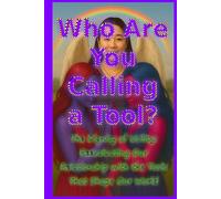 Who Are You Calling a Tool?: The Dignity of Utility: Reevaluating Our Relationship with the Tools That Shape Our World