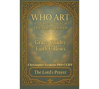 WHO ART: A Journey Through The Lord's Prayer