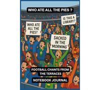 WHO ATE ALL THE PIES?: Funny Football Chants from the Terraces in a Journal/Notebook | (Football Fan Gift Books) | Teens and Adults Only