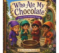 Who Ate My Chocolate? A Story About Navigating Change: A Children's Story About Change, Grief, Moving, and New Beginnings (paperback - 44 pages)