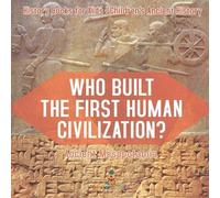 Who Built the First Human Civilization? Ancient Mesopotamia - History Books for Kids | Children's Ancient History