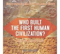 Who Built the First Human Civilization? Ancient Mesopotamia - Histor (Tascabile)