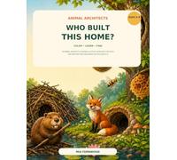 Who Built This Home?: An Animal Architects Coloring & Activity Book with Fun Facts and Seek-and-Find Challenges for Kids Ages 6-8