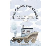 Who Calms the Storm?: A Story of Trusting God When Life Feels Scary!