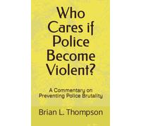Who Cares if Police Become Violent?: A Commentary on Preventing Police Brutality