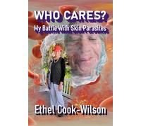 Who Cares?: My Battle With Skin Parasites