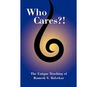Who Cares?!: The Unique Teaching of Ramesh S. Balsekar