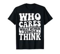 Who Cares What Other People Think Mindset Confidence |- Maglietta