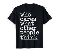 Who Cares What Other People Think Mindset Confidence - Maglietta