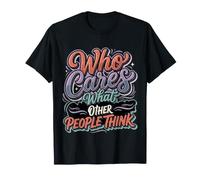 Who Cares What Other People Think Mindset Confidence |- Maglietta