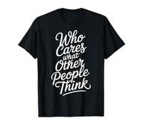 Who Cares What Other People Think Mindset Confidence - Maglietta