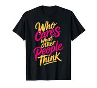Who Cares What Other People Think Mindset Confidence |- Maglietta