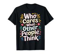 Who Cares What Other People Think Mindset Confidence - Maglietta