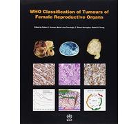 WHO Classification of Tumours of Female Reproductive Organs: WHO Classification of Tumours, Volume 6