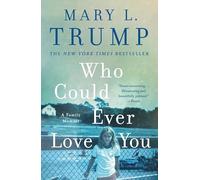 Mary L. Trump – Who Could Ever Love You – Tascabile