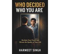 Who Decided Who You Are: Reclaim your power and elevate the quality of your life