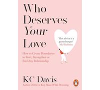 Who Deserves Your Love: How to Create Boundaries to Start, Strengthen or End Any Relationship