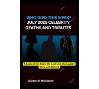 WHO DIED THIS WEEK? JULY 2025 CELEBRITY DEATHS AND TRIBUTES: A Look at the Stars We Lost and the Legacy They Left Behind
