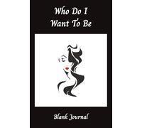 Who Do I Want To Be Blank Journal: A Notebook for Growth, Clarity, and Creative Thought | 5.5 x 8.5 Inches | A Lovely Gift for Women and Girls, Adults, Teens