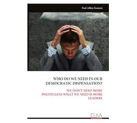 WHO DO WE NEED IN OUR DEMOCRATIC DISPENSATION?: WE DON'T NEED MORE POLITICIANS WHAT WE NEED IS MORE LEADERS