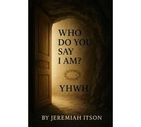 Who Do You Say I Am?: A Journey from Substitution to Revelation - from Religion to Relationship - from Titles to Truth