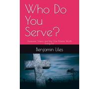 Who Do You Serve?: Treasures, Vision, and the One Master Worth Living For