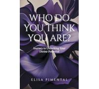 Who Do You Think You Are?: Journey to Unlocking Your Divine Potential