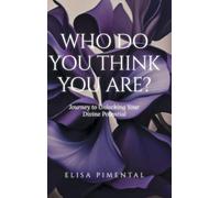 Who Do You Think You Are?: Journey to Unlocking Your Divine Potential