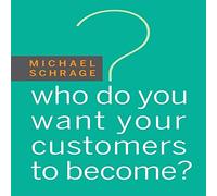 Who Do You Want Your Customers to Become