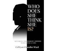 Who Does She Think She Is?: Becoming the Woman I Needed When I Was a Girl