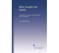 Who fought the battle strength of the Union and Confederate forces compared : an address by Capt. Thos. Speed before the Army Corps Society of Louisville, Ky., January 26, 1904