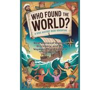 Who Found the World?: A Kids’ History Adventure: Real Stories of Danger, Discovery, and the Voyages That Changed the World