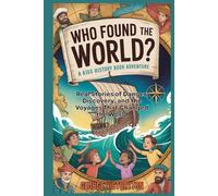 Who Found the World?: A Kids’ History Adventure: Real Stories of Danger, Discovery, and the Voyages That Changed the World