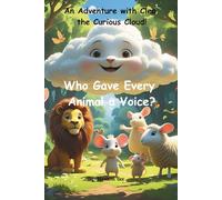 Who Gave Every Animal a Voice?: An Adventure With Cleo the Curious Cloud
