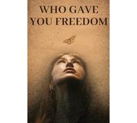 Who Gave You Freedom