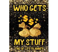 Who Gets My Stuff?: The Simple End-of-Life Planner to Organize Your Wishes, Assets, Passwords, and Important Information for Your Loved Ones