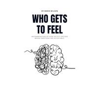 Who Gets to Feel: An examination of how society decides whose emotions are acceptable.