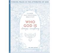 Who God Is Changes Everything: Finding Peace in the Attributes of God