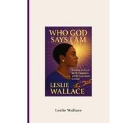 WHO GOD SAYS I AM: Breaking the Cycle for My Daughters, and for Generations to Come