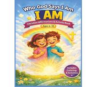 Who God Says I Am: Christian Affirmations and Activity Book: A Faith-Based Coloring, Prayer & Confidence Builder for Boys & Girls | Build Self-Worth, Kindness & Daily Habits with God