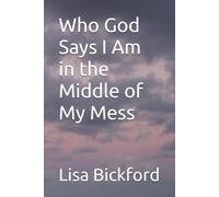 Who God Says I Am in the Middle of My Mess