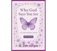 Who God Says You Are (Identity in Christ):: A 31-Day Scripture Journal with Guided Prompts to Strengthen Your Faith Adult Edition