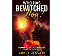 Who Has Bewitched You?: Unmasking and Defeating the Enemy of Your Soul