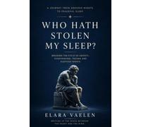 WHO HATH STOLEN MY SLEEP?: Breaking the Cycle of Anxiety, Overthinking, Trauma and Sleepless Nights
